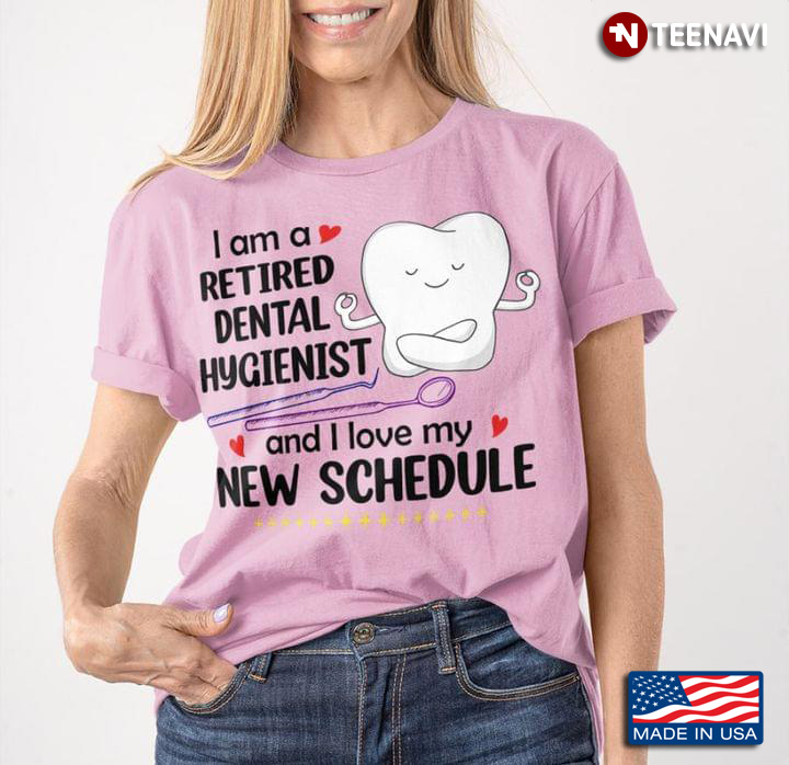 I Am A Retired Dental Hygienist And I Love My New Schedule