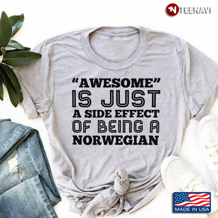 Awesome Is Just A Side Effect Of Being A Norwegian