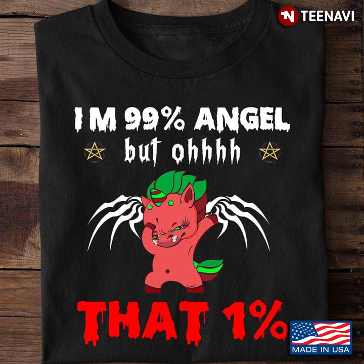 Grumpy Unicorn Im 99% Angel But Ohhhh That 1%