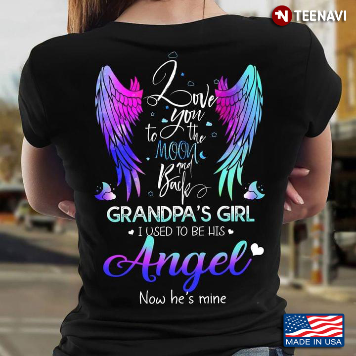 Love You To The Moon And Back Grandpa's Girl I Used To Be His Angel Now He's Mine