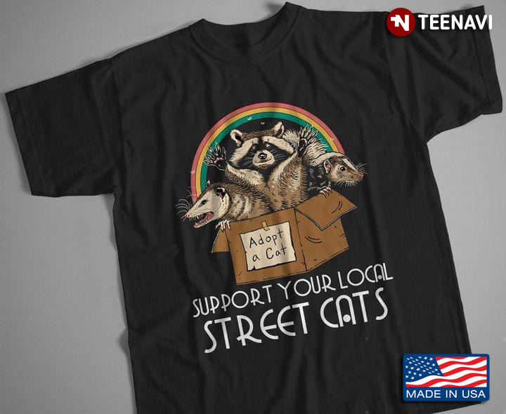 Support Your Local Street Cats Raccoon Opossum And Skunk