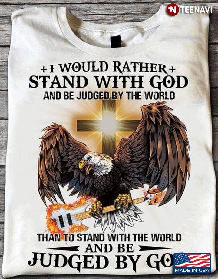 I Would Rather Stand With God And Be Judge By The World Eagle Cross And Electric Guitar
