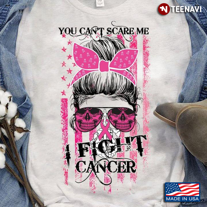 You Can't Scare Me I Fight Cancer Breast Cancer Awareness Skull