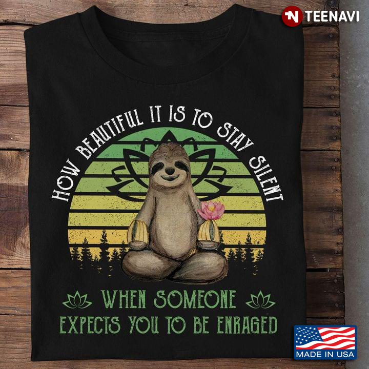 Vintage Sloth How Beautiful It Is To Stay Silent When Someone Expects You To Be Enraged
