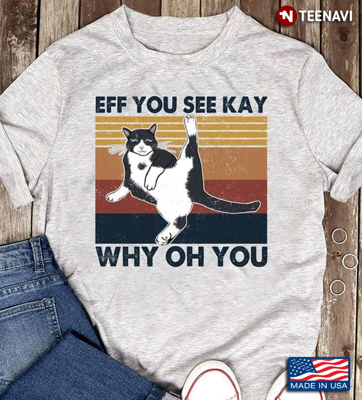Vintage Funny Cat Eff You See Kay Why Oh You