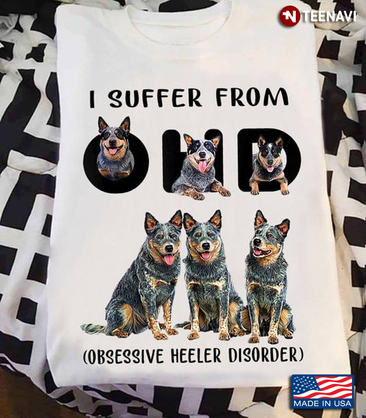 I Suffer From OHD Obsessive Heeler Disorder for Dog Lover