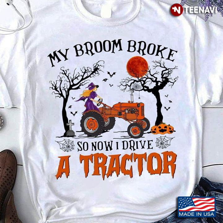 My Broom Broke So Now I Ride A Tractor Witch for Halloween T-Shirt
