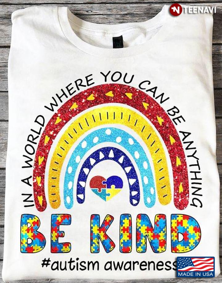In A World Where You Can Be Anything Be Kind Autism Awareness Rainbow