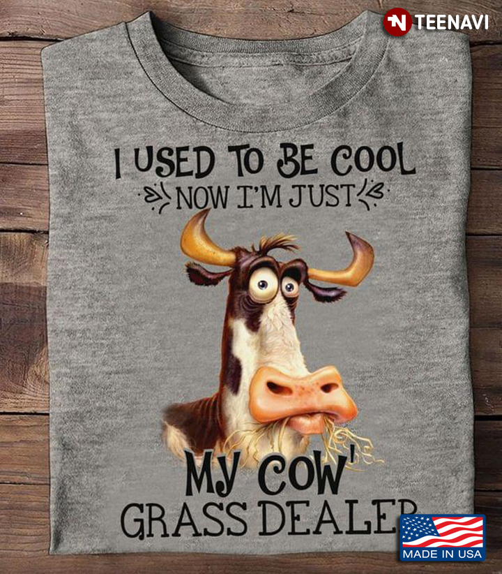 Funny Cow I Used To Be Cool Now I'm Just Be My Cow's Grass Dealer for Cow Lover