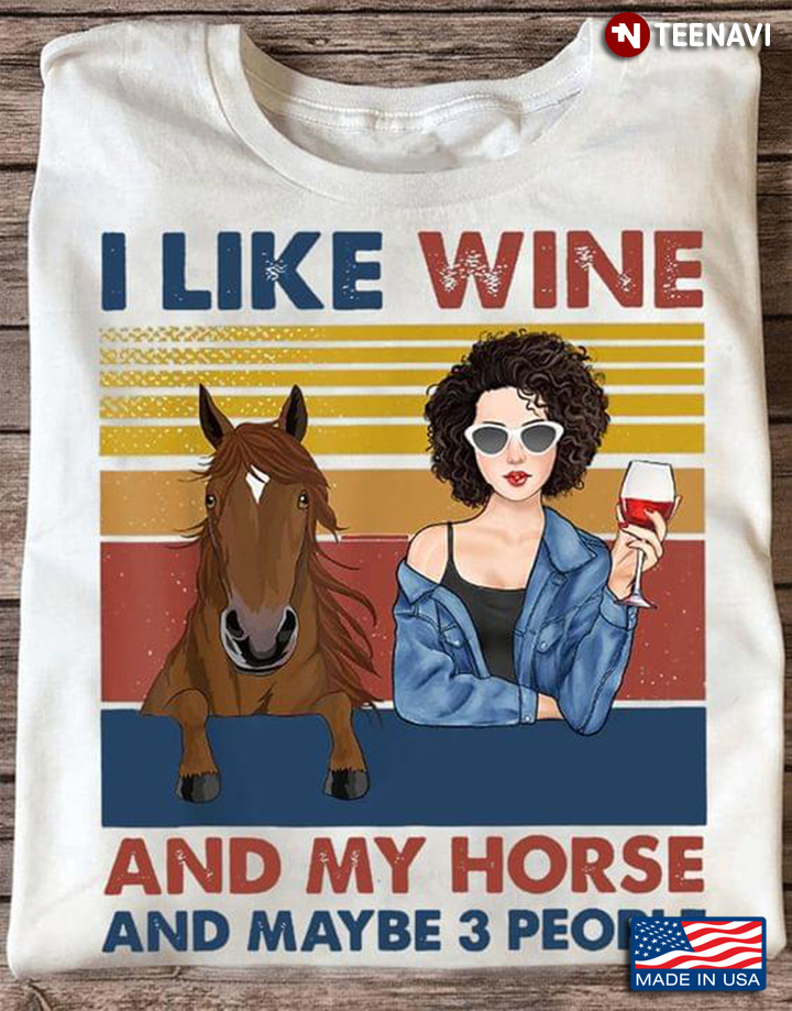 Vintage I Like Wine And My Horse And Maybe 3 People