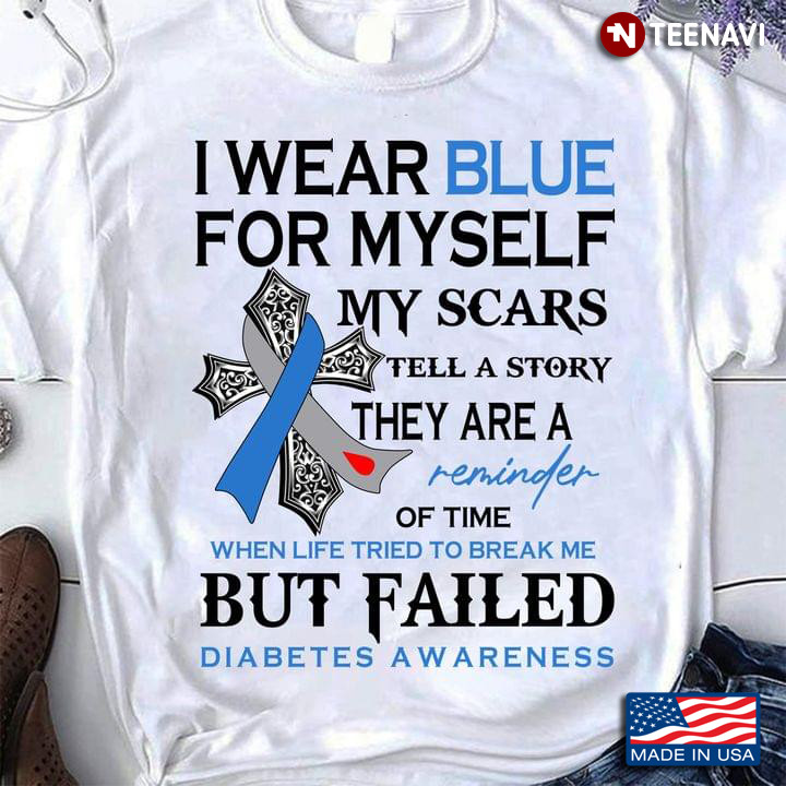 I Wear Blue For Myself My Scars Tell A Story They Are A Reminder Of Time Diabetes Awareness