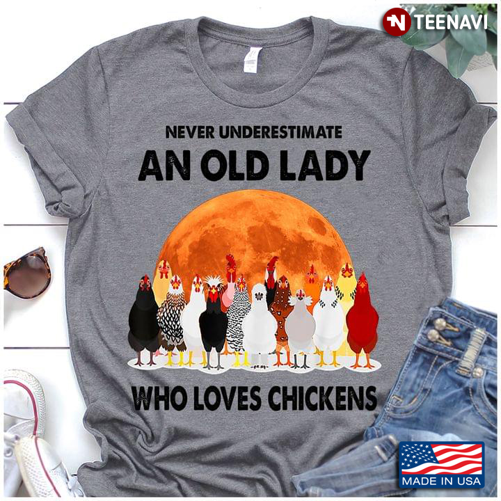 Never Underestimate An Old Lady Who Loves Chickens