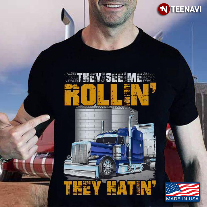 Truck They See Me Rollin' They Hatin' for Trucker