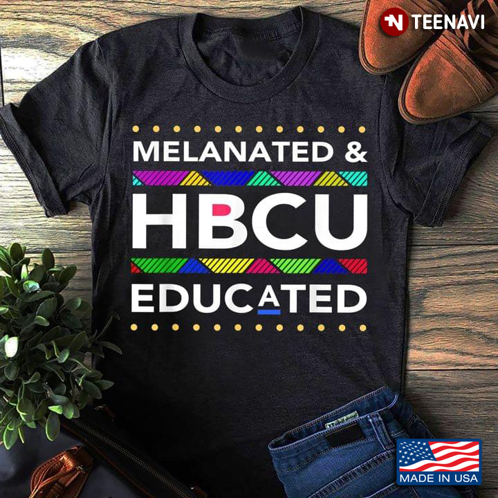Melanated And HBCU Educated Historical Black College