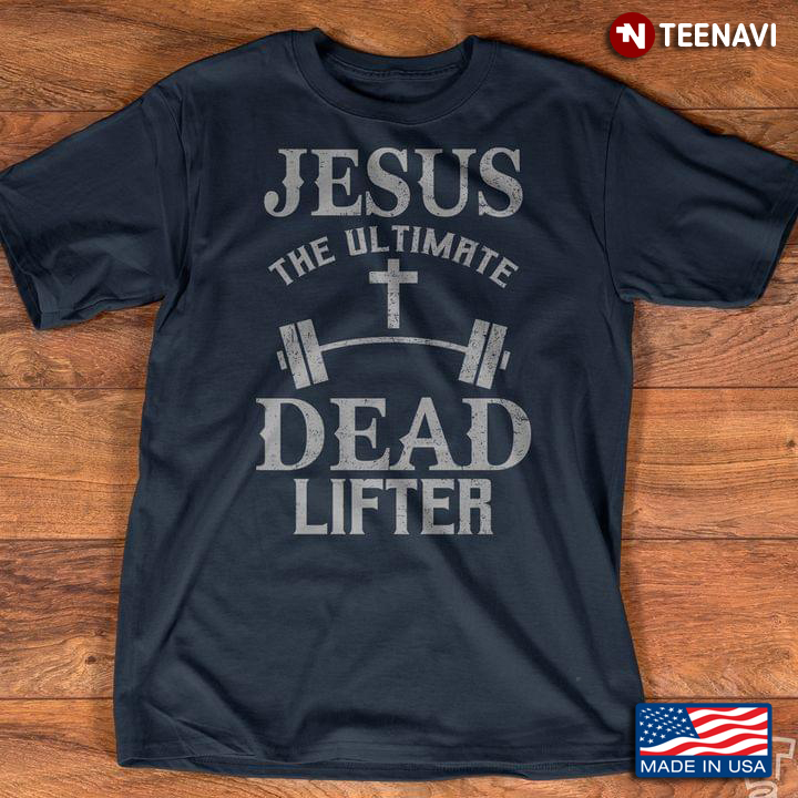 Jesus The Ultimate Dead Lifter Lifting Weights