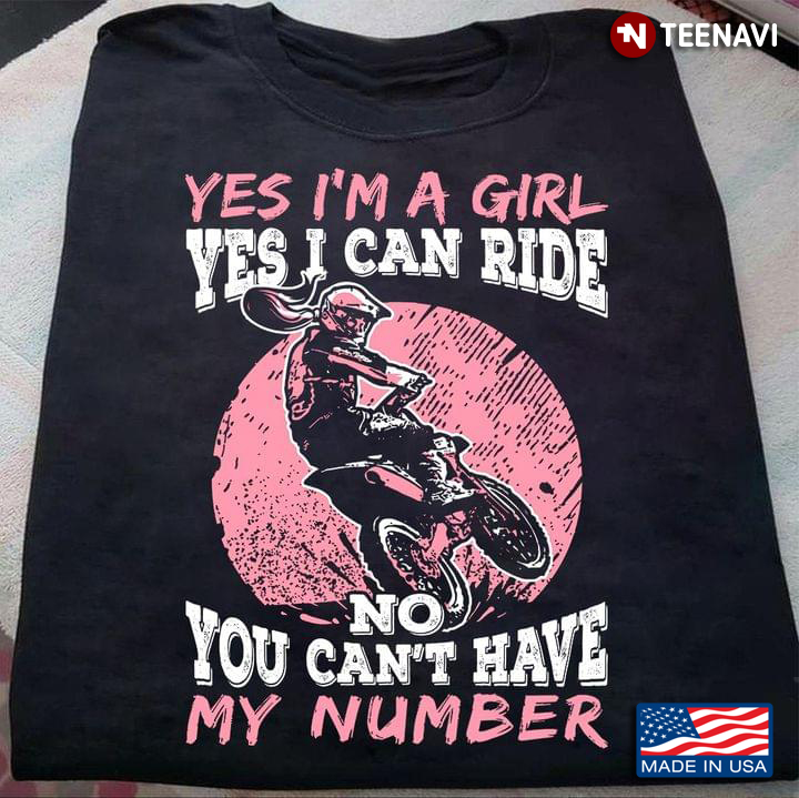 Yes I'm A Girl Yes I Can Ride No You Can't Have My Number for Motorcycle Lover