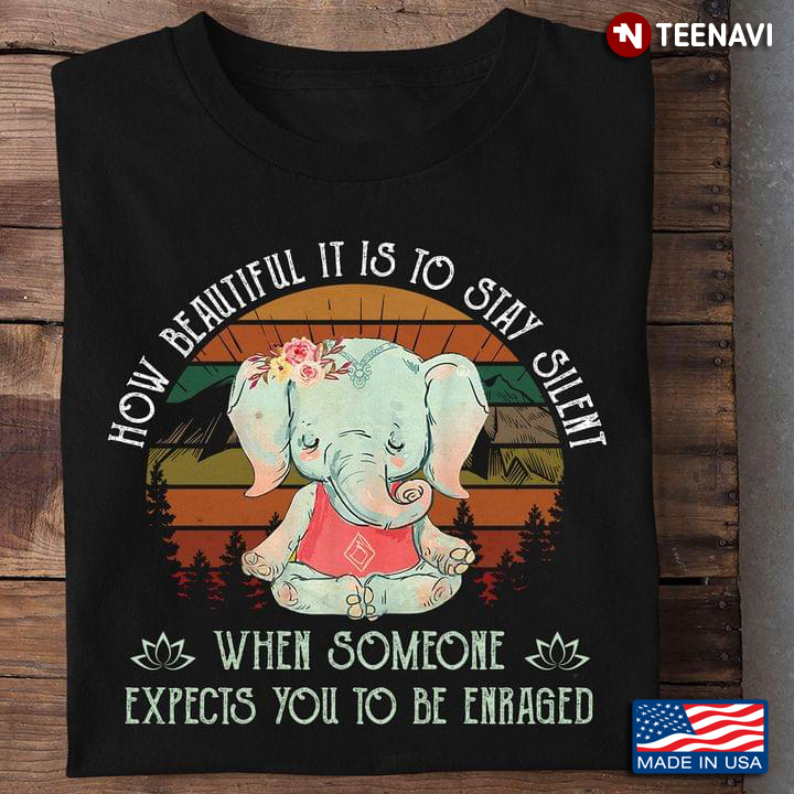 Vintage Elephant How Beautiful It Is To Stay Silent When Someone Expects You To Be Enraged