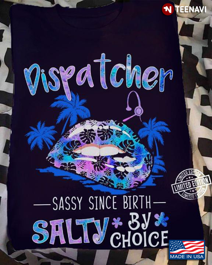 Dispatcher Sassy Since Birth Salty By Choice