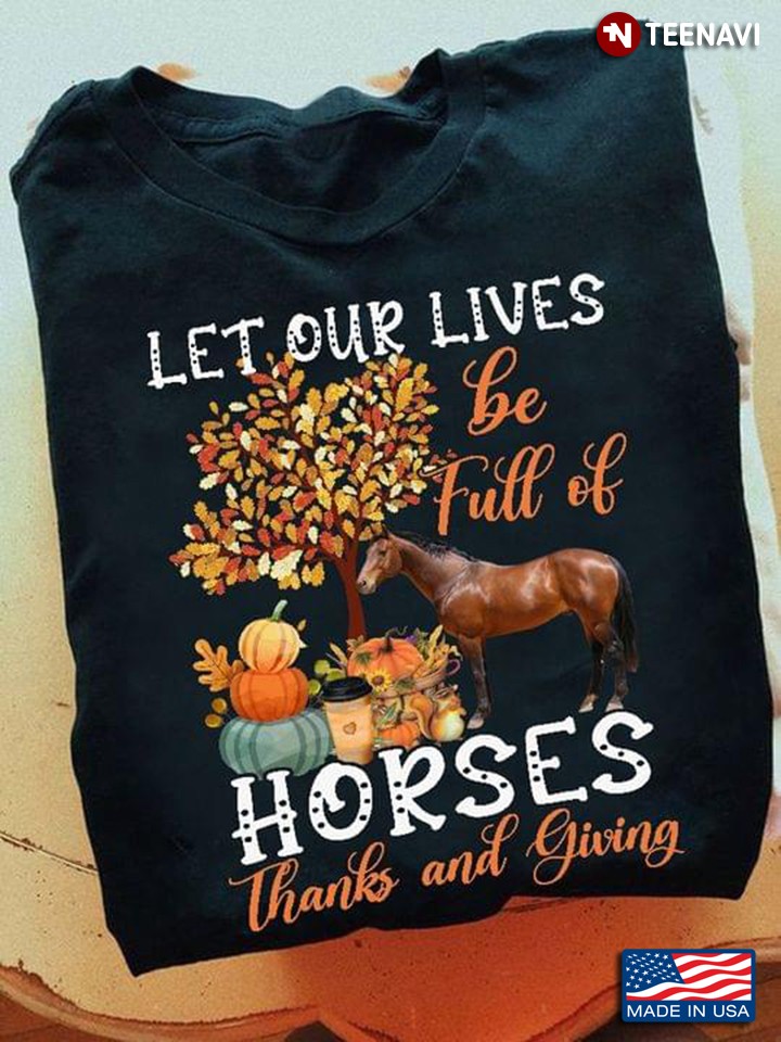 Let Our Lives Be Full Of Horses Thanks And Giving for Horse Lover