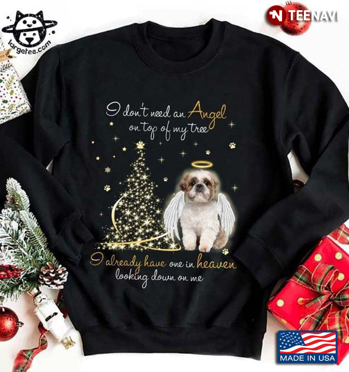 Shih Tzu I Don't Need An Angel On Top Of My Tree I Already Have One In Heaven Looking Down On Me