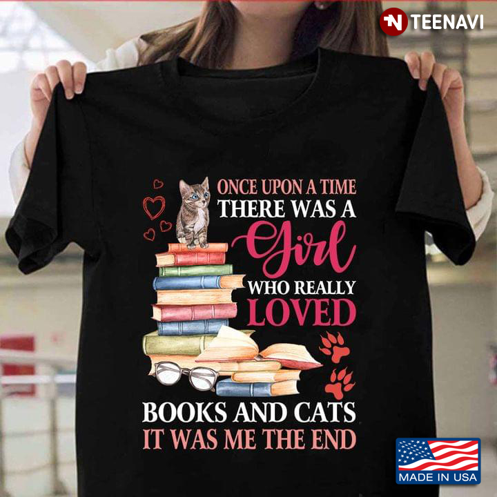 Once Upon A Time There Was A Girl Who Really Loved Books And Cats It Was Me The End