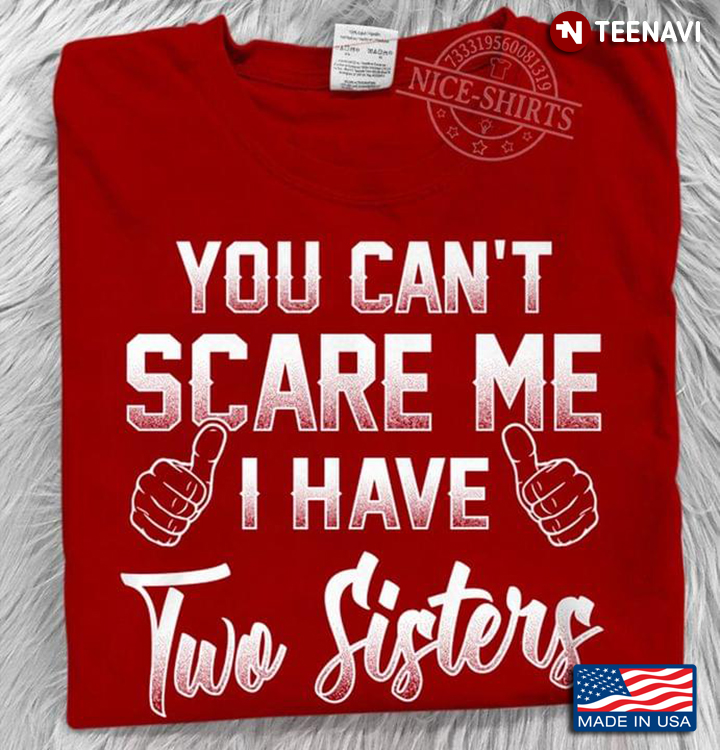 You Can't Scare Me I Have Two Sisters