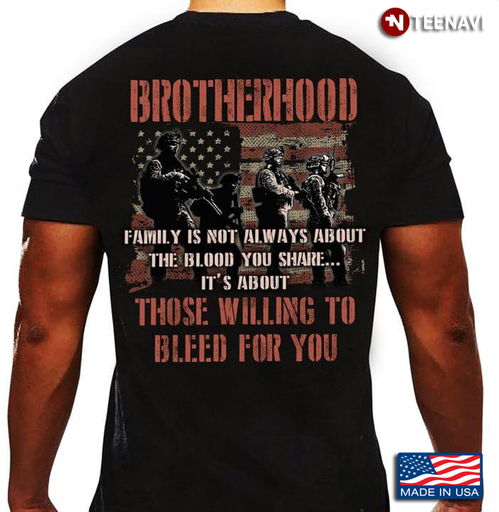 Brotherhood Family Is Not Always About The Blood You Share It's About Those Willing To Bleed For You