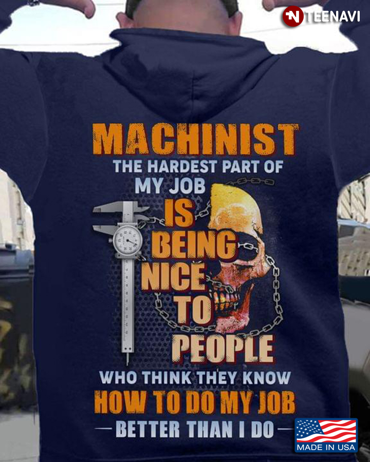Skull Machinist The Hardest Part Of My Job Is Being Nice To People Who Think They Know How To Do