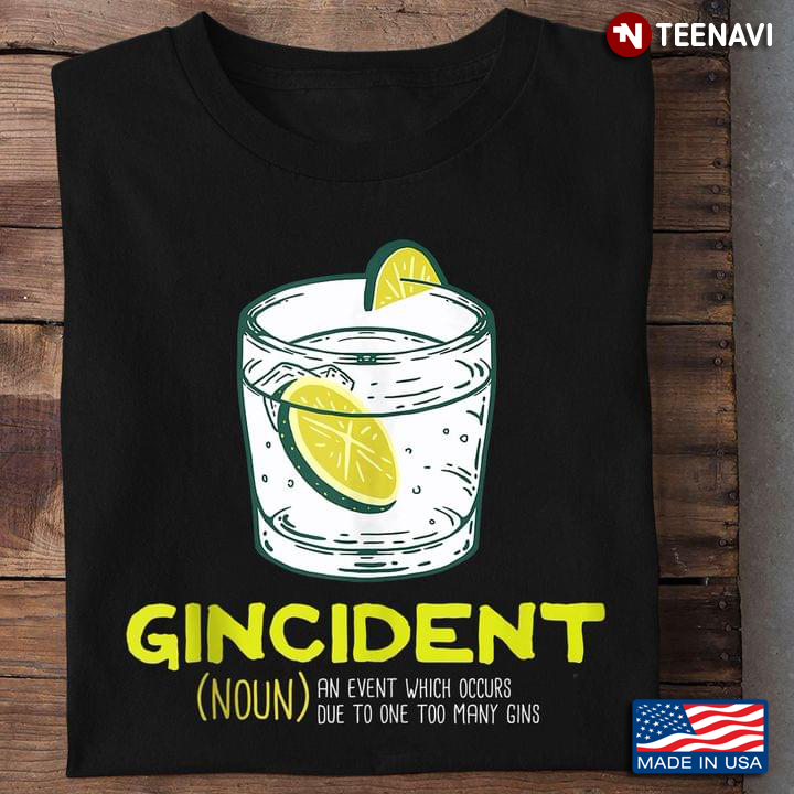 Gincident An Event Which Occurs Due To One Too Many Gins