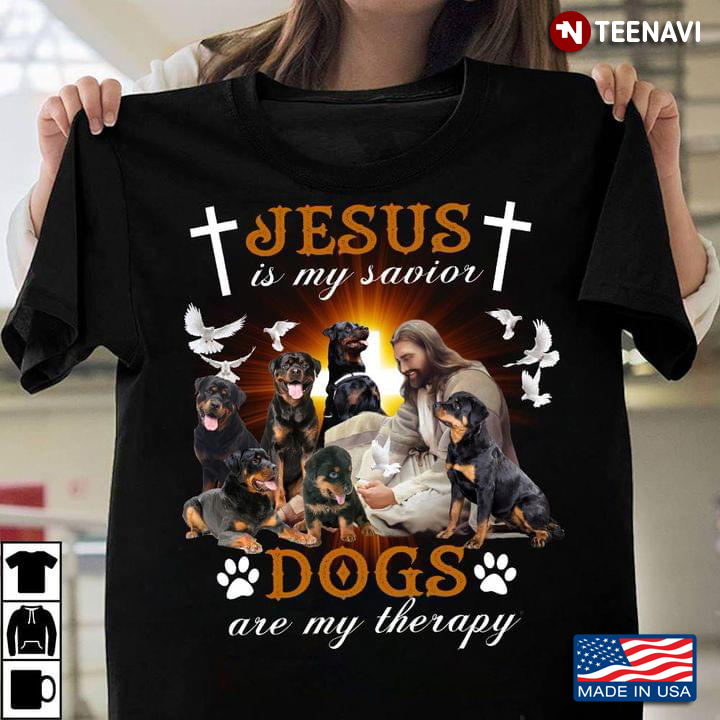 Rottweilers Jesus Is My Savior Dogs Are My Therapy