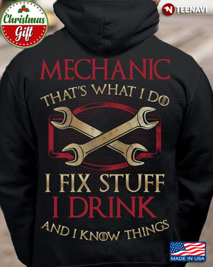 Mechanic That's What I Do I Fix Stuff I Drink And I Know Things Christmas Gifts for Mechanic