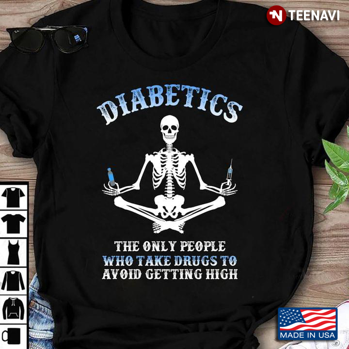 Skeleton Diabetics The Only People Who Take Drugs To Avoid Getting High