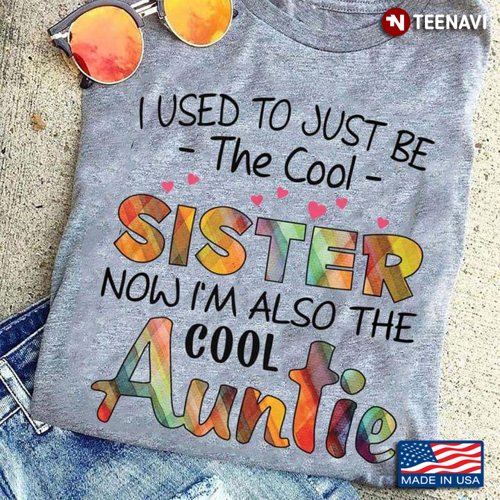 I Used To Just Be The Cool Sister Now I'm Also The Cool Auntie