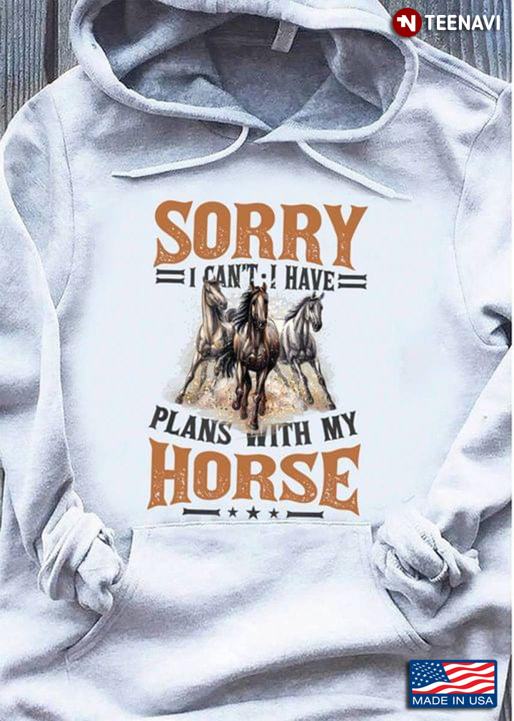 Sorry I Can't I Have Plans With My Horse for Horse Lover