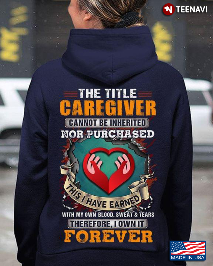 The Title Caregiver Cannot Be Inherited Nor Purchased This I Have Earned With My Own Blood Sweat
