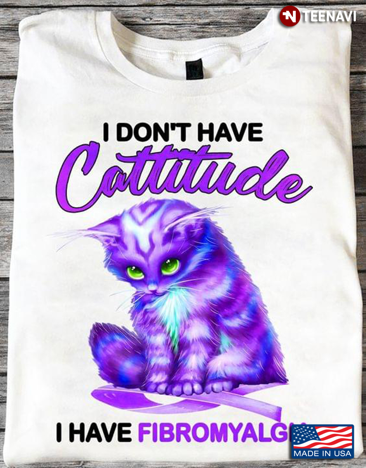Cat I Don't Have Cattitude I Have Fibromyalgia