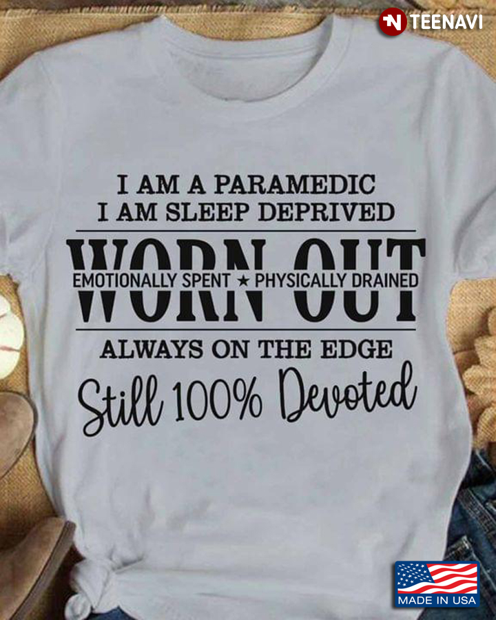 I Am A Paramedic I Am Sleep Deprived Worn Out Emotionally Spent Physically Drained