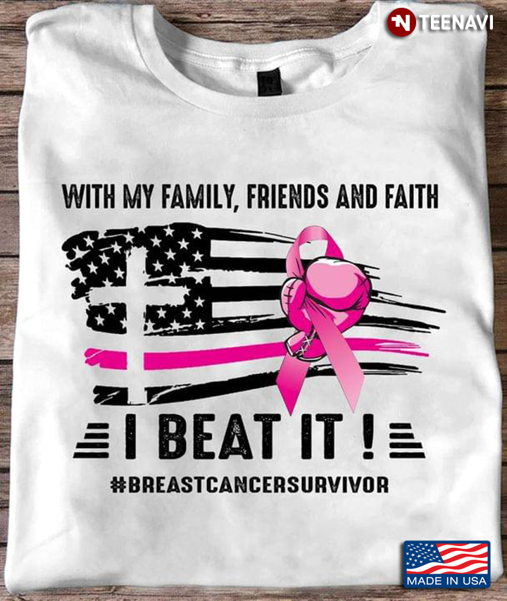 With My Family Friends And Faith I Beat It Breast Cancer Survivor