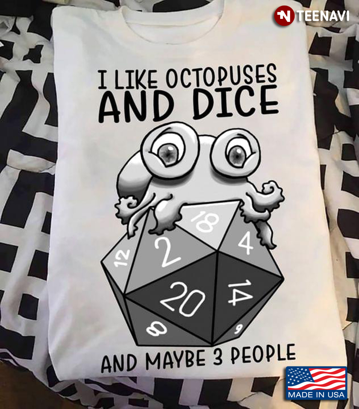 I Like Octopuses And Dice And Maybe 3 People