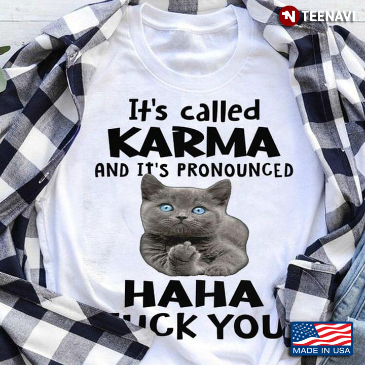 Cat It's Called Karma And It's Pronounced Haha Fuck You