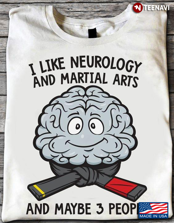 I Like Neurology And Martial Arts And Maybe 3 People