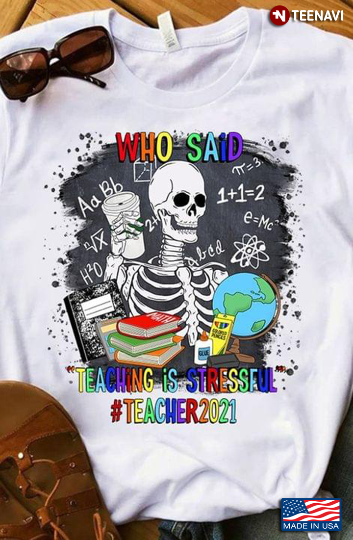 Skeleton Who Said Teaching Is Stressful Teacher 2021