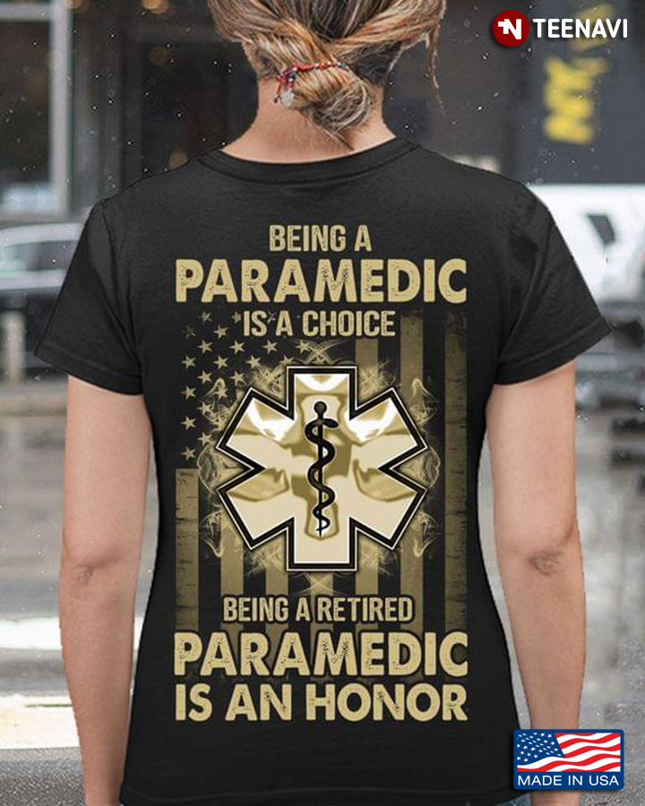 Being A Paramedic Is A Choice Being A Retired Paramedic Is An Honor