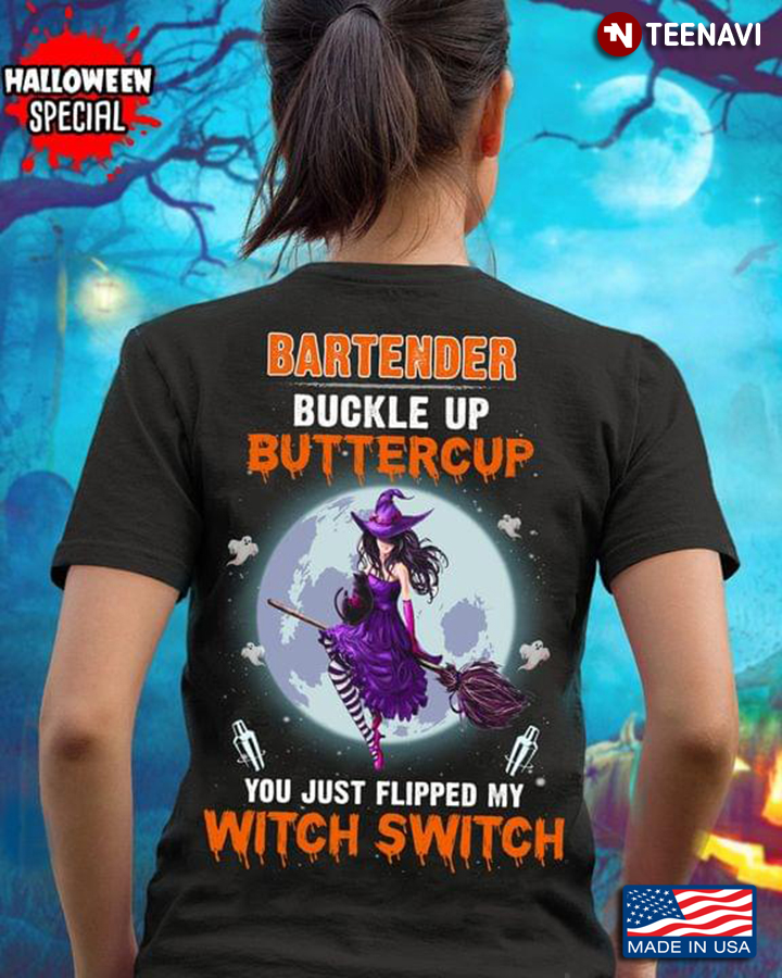 Bartender Buckle Up Buttercup You Just Flipped My Witch Switch for Halloween