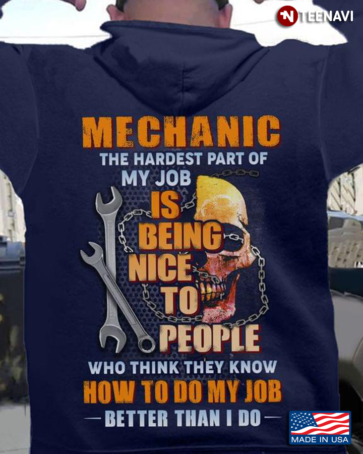 Mechanic The Hardest Part Of My Job Is Being Nice To People Who Think They Know How To Do My Job