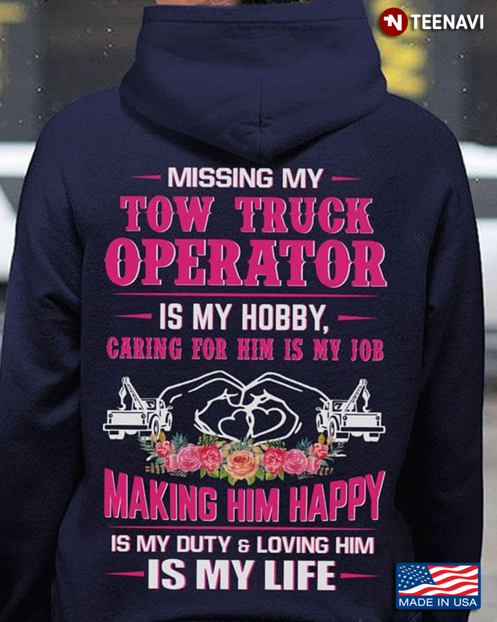 Missing My Tow Truck Operator Is My Hobby Caring For Him Is My Job Making Him Happy Is My Duty