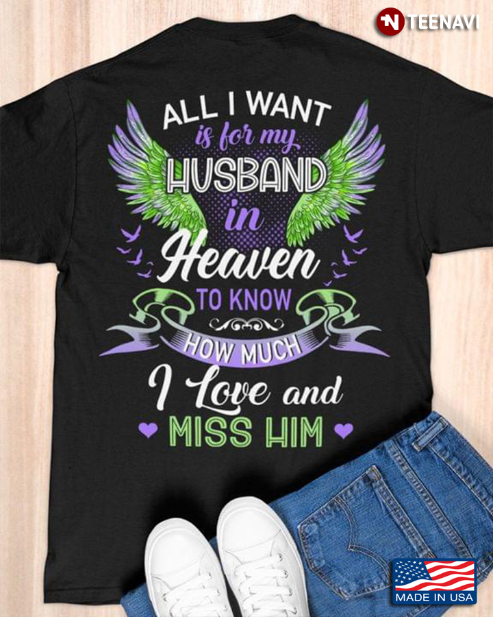 All I Want Is For My Husband In Heaven To Know How Much I Love And Miss Him