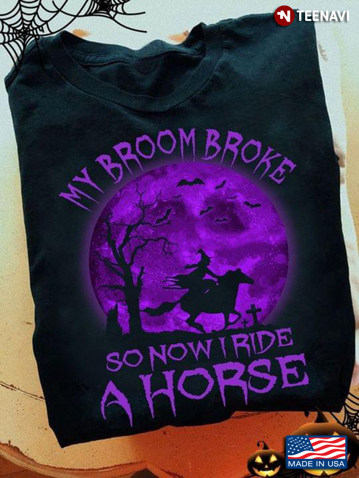 My Broom Broke So Now I Ride A Horse Witch for Halloween