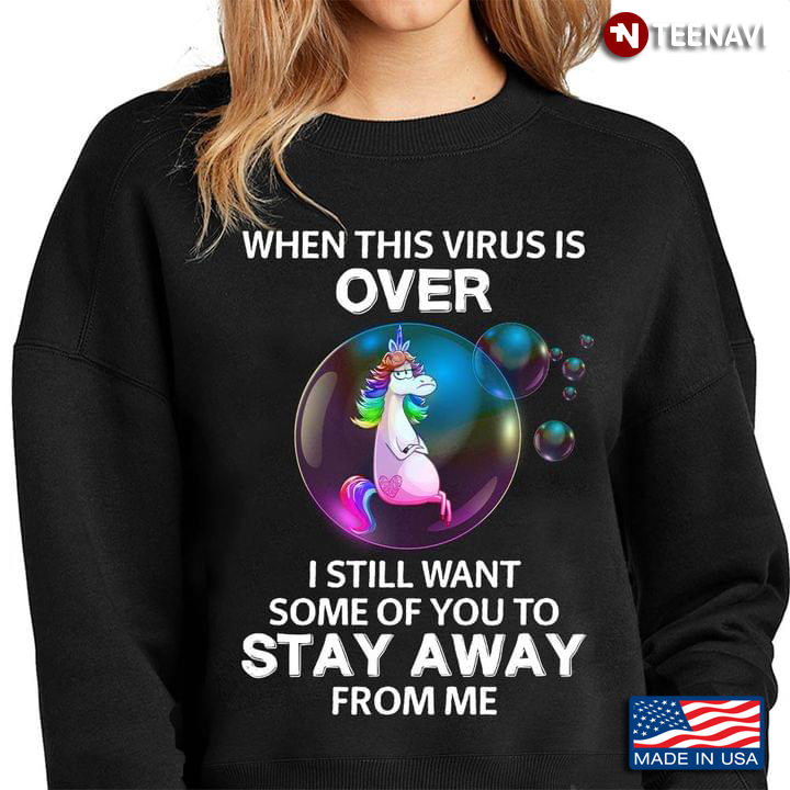 Unicorn When This Virus Is Over I Still Want Some Of You Stay Away From Me