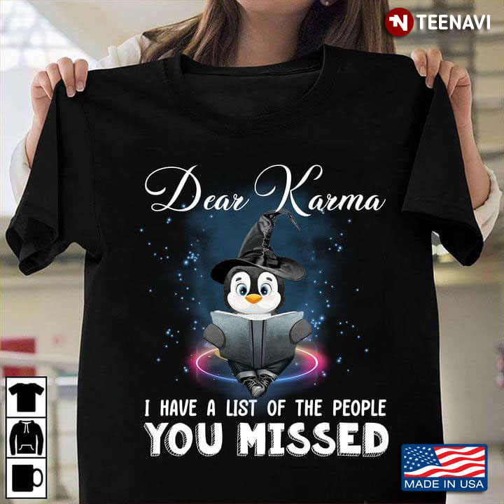 Dear Karma I Have A List Of The People You Missed Peguin Witch for Halloween T-Shirt